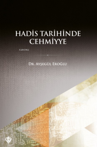 Hadis Tarihinde Cehmiyye | Ayşegül Eroğlu | Türkiye Diyanet Vakfı Yayı