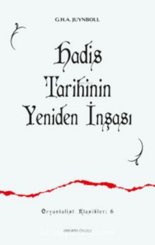 Hadis Tarihinin Yeniden İnşası | Gautier Herald A. Juynboll | Ankara O