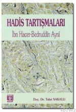 Hadis Tartışmaları; İbn Hacer-Bedruddin Ayni | Talat Sakallı | Türkiye