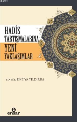 Hadis Tartışmalarına Yeni Yaklaşımlar | Enbiya Yıldırım | Ensar Neşriy