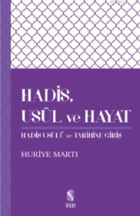 Hadis, Usûl ve Hayat; Hadis Usûlü Tarihine Giriş | Huriye Martı | İnsa