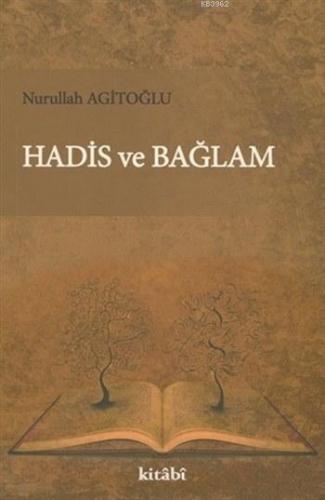 Hadis ve Bağlam | Nurullah Agitoğlu | Kitabi Yayınevi