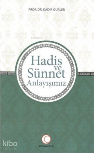 Hadis ve Sünnet Anlayışımız | Kadir Gürler | Anadolu Ay Yayınları