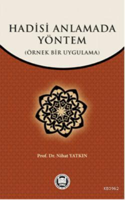 Hadisi Anlamada Yöntem; Örnek Bir Uygulama | Nihat Yatkın | M. Ü. İlah