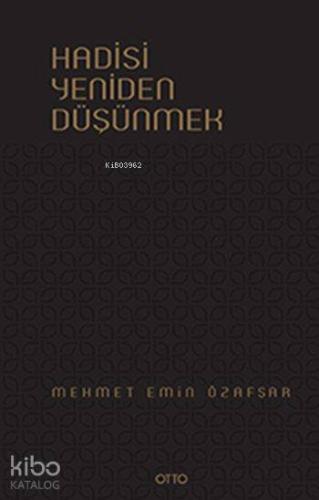 Hadisi Yeniden Düşünmek (Ciltli) | Mehmet Emin Özafşar | Otto Yayınlar