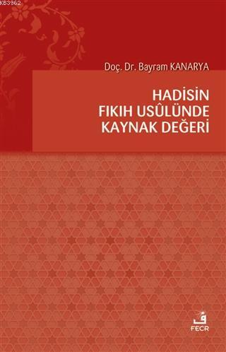 Hadisin Fıkıh Usulünde Kaynak Değeri | Bayram Kanarya | Fecr Yayınları