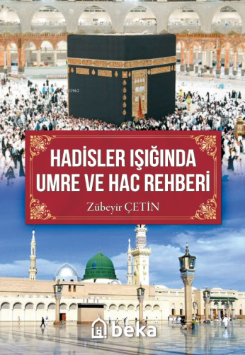 Hadisler Işığında Umre Ve Hac Rehberi | Zübeyir Çetin | Beka Yayınları