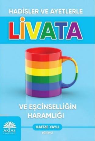 Hadisler ve Ayetlerle Livata ve Eşcinselliğin Haramlığı | Hanife Yaylı