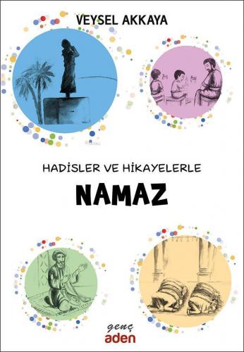 Hadisler ve Hikayelerle Namaz | Veysel Akkaya | Aden Yayınları