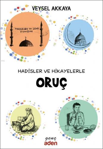 Hadisler ve Hikayelerle Oruç | Veysel Akkaya | Aden Yayınları