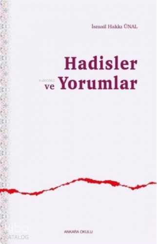 Hadisler ve Yorumlar | İsmail Hakkı Ünal | Ankara Okulu Yayınları