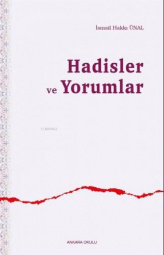 Hadisler ve Yorumlar | İsmail Hakkı Ünal | Ankara Okulu Yayınları