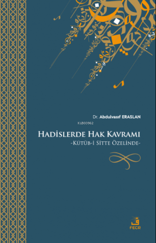 Hadislerde Hak Kavramı;Kütüb-i Sitte Özelinde | Abdulvasıf Eraslan | F