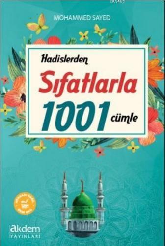 Hadislerden Sıfatlarla 1001 Cümle | Mohammed Sayed | Akdem Yayınları