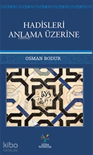 Hadisleri Anlama Üzerine | Osman Bodur | Litera Yayıncılık