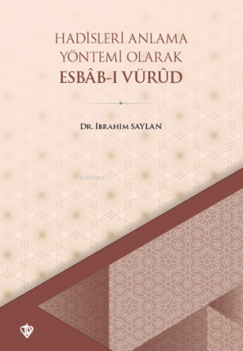 Hadisleri Anlama Yöntemi Olarak Esbabı Vürud | İbrahim Saylan | Türkiy