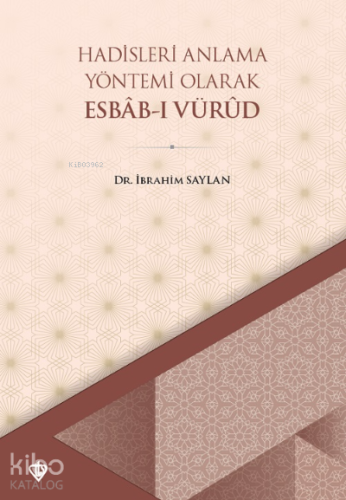 Hadisleri Anlama Yöntemi Olarak Esbabı Vürud | İbrahim Saylan | Türkiy