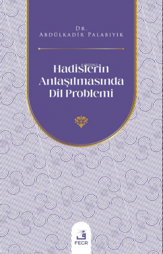 Hadislerin Anlaşılmasında Dil Problemi | Abdülkadir Palabıyık | Fecr Y