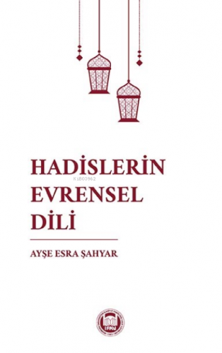 Hadislerin Evrensel Dili | Ayşe Esra Şahyar | M. Ü. İlahiyat Fakültesi