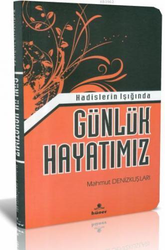 Hadislerin Işığında Günlük Hayatımız | Mahmut Denizkuşları | Hüner Yay