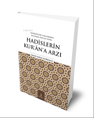 Hadislerin Kuran'a Arzı;Rivayetlere Yaklaşımda İstismar Edilen Usul | 