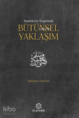 Hadislerin Tespitinde Bütünsel Yaklaşım | Mehmet Apaydın | Kuramer Yay