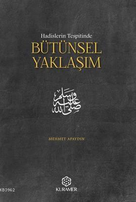 Hadislerin Tespitinde Bütünsel Yaklaşım | Mehmet Apaydın | Kuramer Yay