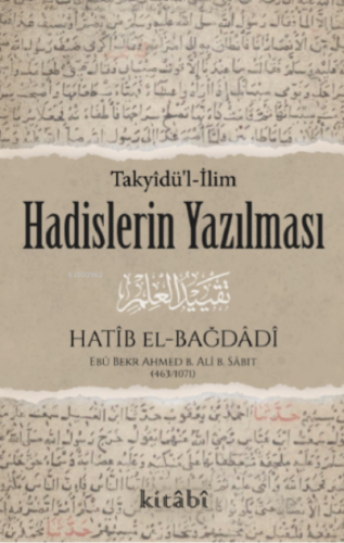 Hadislerin Yazılması (Takyîdü’l-İlm) | Ebû Bekr Ahmed B. Alî B. Sâbıt 