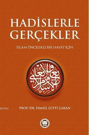 Hadislerle Gerçekler; İslam Öncelikli Bir Hayat İçin | İsmail Lütfi Ça