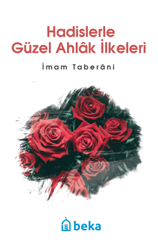 Hadislerle Güzel Ahlak İlkeleri; İmam Taberani | İmam Taberâni | Beka 