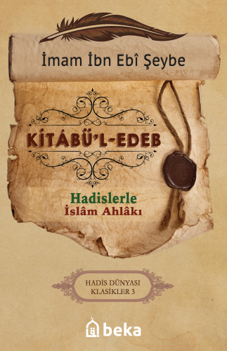 Kitabü'l Edeb; Hadislerle İslam Ahlakı | İbn Ebi Şeybe | Beka Yayınlar