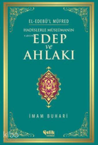 Hadislerle Müslümanın Edep ve Ahlakı - El-Edebü'l Müfred | İmam-ı Buha