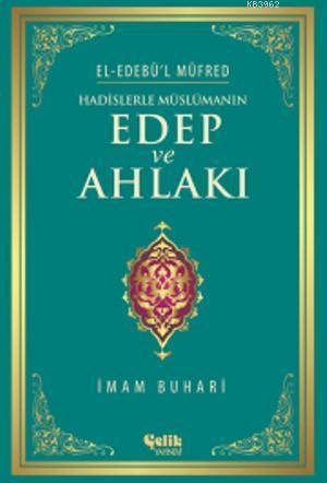 Hadislerle Müslümanın Edep ve Ahlakı - El-Edebü'l Müfred | İmam-ı Buha