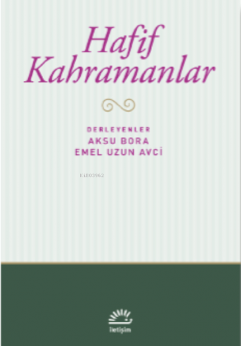 Hafif Kahramanlar | Aksu Bora | İletişim Yayınları