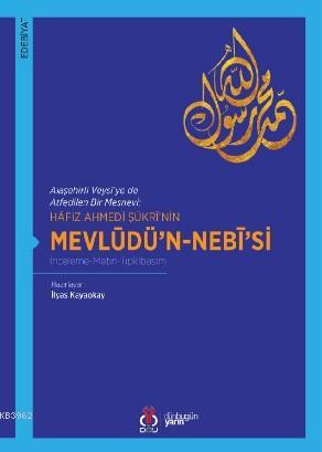 Hâfız Ahmedî Şükrî'nin Mevlüdü'n-Nebî'si; İnceleme-Metin-Tıpkıbasım | 