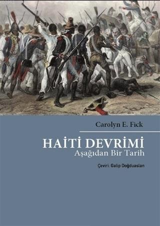 Haiti Devrimi; Aşağıdan Bir Tarih | Carolyn E. Fick | Dipnot Yayınları