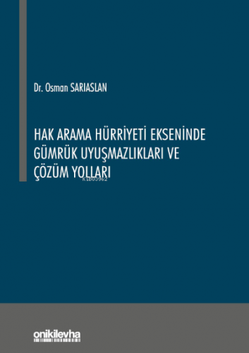 Hak Arama Hürriyeti Ekseninde Gümrük Uyuşmazlıkları ve Çözüm Yolları |