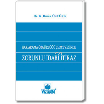 Hak Arama Özgürlüğü Çerçevesinde Zorunlu İdari İtiraz | K. Burak Öztür