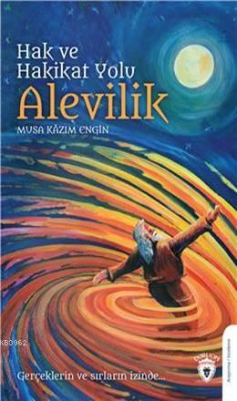 Hak Ve Hakikat Yolu Alevilik Gerçeklerin ve Sırların İzinde | Musa Kaz