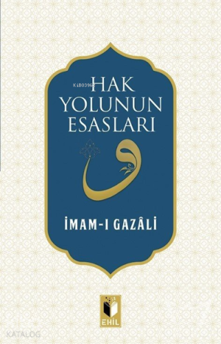 Hak Yolunun Esasları | İmam-ı Gazali | Ehil Yayınları