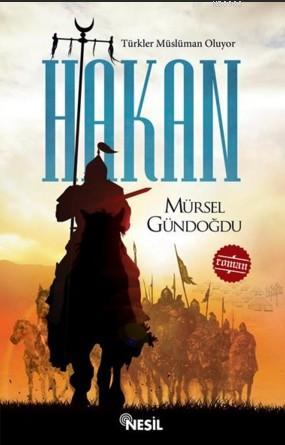 Hakan; Türkler Müslüman Oluyor | Mürsel Gündoğdu | Nesil Yayınları