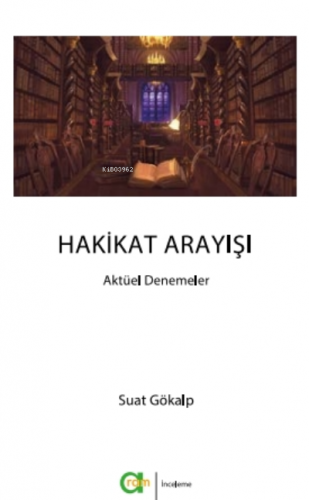 Hakikat Arayışı;Aktüel Denemeler | Suat Gökalp | Aram Yayınları