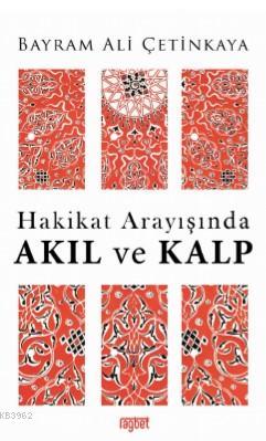 Hakikat Arayışında AKIL ve KALP | Bayram Ali Çetinkaya | Rağbet Yayınl