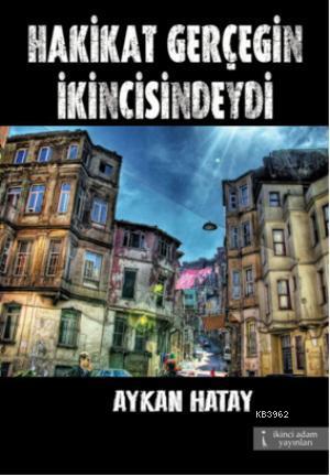 Hakikat Gerçeğin İkincisindeydi | Aykan Hatay | İkinci Adam Yayınları