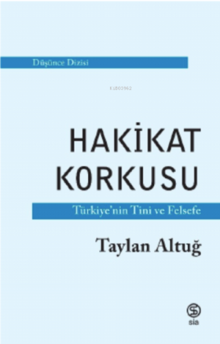 Hakikat Korkusu ;Türkiye'nin Tin ve Felsefe | Taylan Altuğ | Sia Kitap