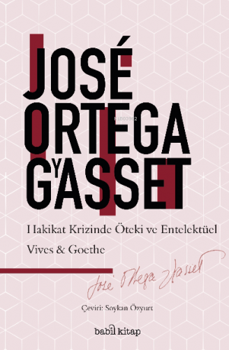 Hakikat Krizinde Entelektüel ve Öteki;;Vives-Goethe | José Ortega Y Ga