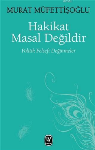 Hakikat Masal Değildir; Politik Felsefi Değinmeler | Murat Müfettişoğl