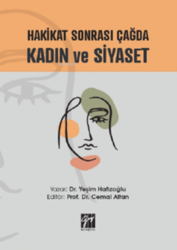 Hakikat Sonrası Çağda Kadın Ve Siyaset | Yeşim Hafızoğlu | Gazi Kitabe