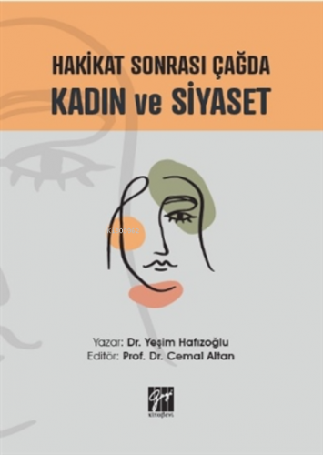 Hakikat Sonrası Çağda Kadın Ve Siyaset | Yeşim Hafızoğlu | Gazi Kitabe