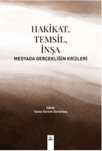 Hakikat , Temsil ,İnşa Medyada Gerçekliğin Krizleri | Yavuz Kerem Demi